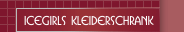Icegirls Kleiderschrank
